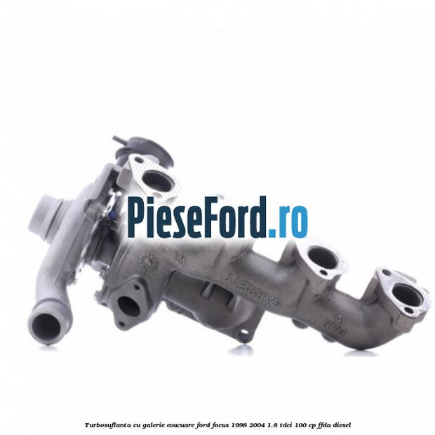 Turbosuflanta cu galerie evacuare Ford Focus 1998-2004 1.8 TDCi 100 cp FFDA diesel