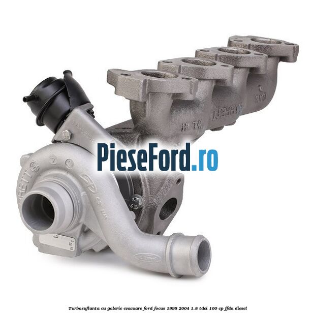 Turbosuflanta cu galerie evacuare Ford Focus 1998-2004 1.8 TDCi 100 cp FFDA diesel