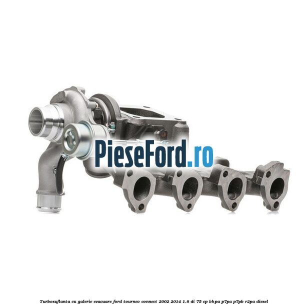 Turbosuflanta cu galerie evacuare Ford Tourneo Connect 2002-2014 1.8 Di 75 cp