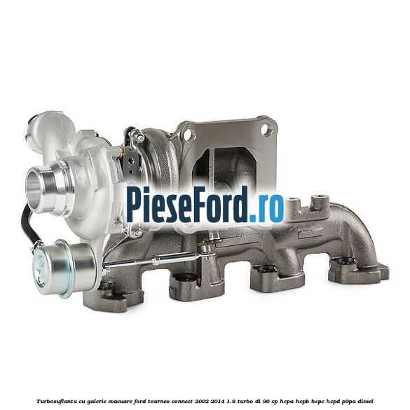 Turbosuflanta cu galerie evacuare Ford Tourneo Connect 2002-2014 1.8 Turbo Di 90 cp HCPA, HCPB, HCPC, HCPD, P9PA diesel