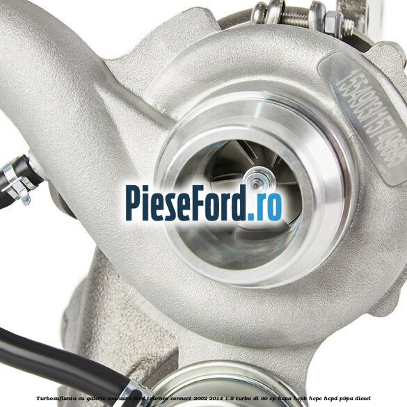 Turbosuflanta cu galerie evacuare Ford Tourneo Connect 2002-2014 1.8 Turbo Di 90 cp HCPA, HCPB, HCPC, HCPD, P9PA diesel