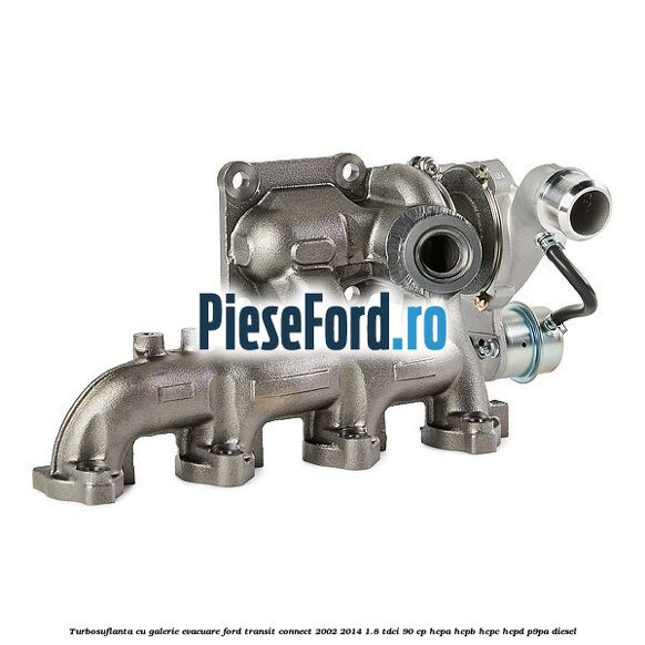 Turbosuflanta cu galerie evacuare Ford Transit Connect 2002-2014 1.8 TDCi 90 cp HCPA, HCPB, HCPC, HCPD, P9PA diesel