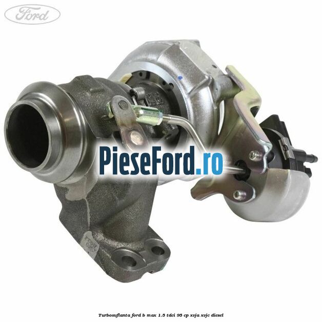 Turbosuflanta Ford B-Max 1.5 TDCi 95 cp