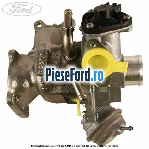 Turbosuflanta Ford EcoSport 2013-2018 1.0 EcoBoost 125 cp M1JC, M1JJ, M1JU benzina