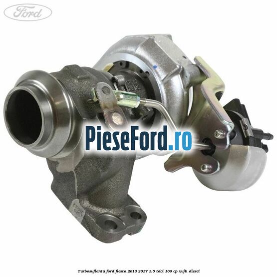 Turbosuflanta Ford Fiesta 2013-2017 1.5 TDCi 100 cp XUJH diesel