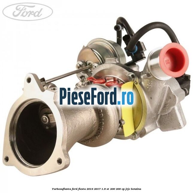 Turbosuflanta Ford Fiesta 2013-2017 1.6 ST 200 200 cp