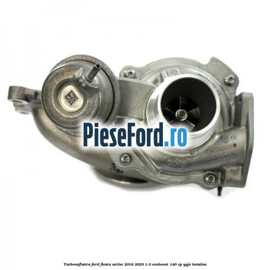 Turbosuflanta Ford Fiesta Active 2018-2023 1.0 EcoBoost 140 cp YYJE benzina