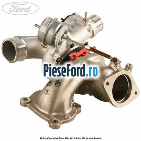 Turbosuflanta Ford Focus 2014-2018 2.3 RS 350 cp YVDA benzina
