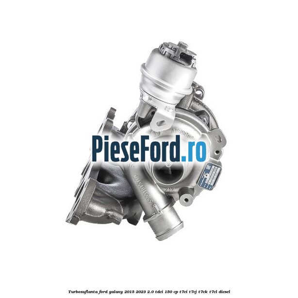 Turbosuflanta Ford Galaxy 2015-2023 2.0 TDCi 150 cp T7CI, T7CJ, T7CK, T7CL diesel