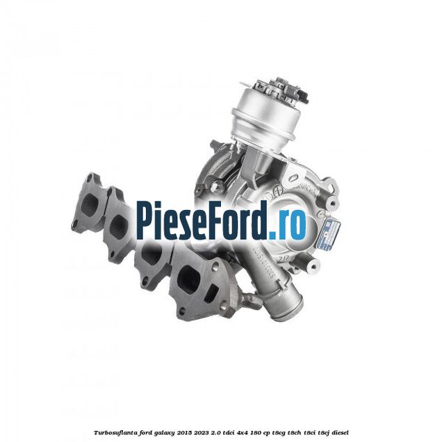 Turbosuflanta Ford Galaxy 2015-2023 2.0 TDCi 4x4 180 cp T8CG, T8CH, T8CI, T8CJ diesel
