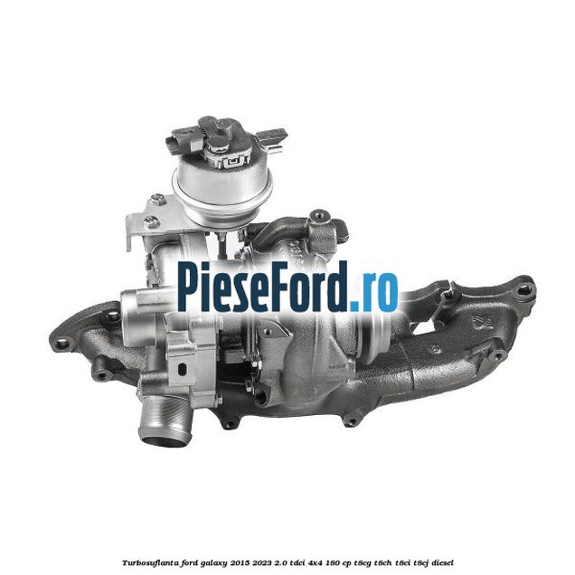 Turbosuflanta Ford Galaxy 2015-2023 2.0 TDCi 4x4 180 cp T8CG, T8CH, T8CI, T8CJ diesel