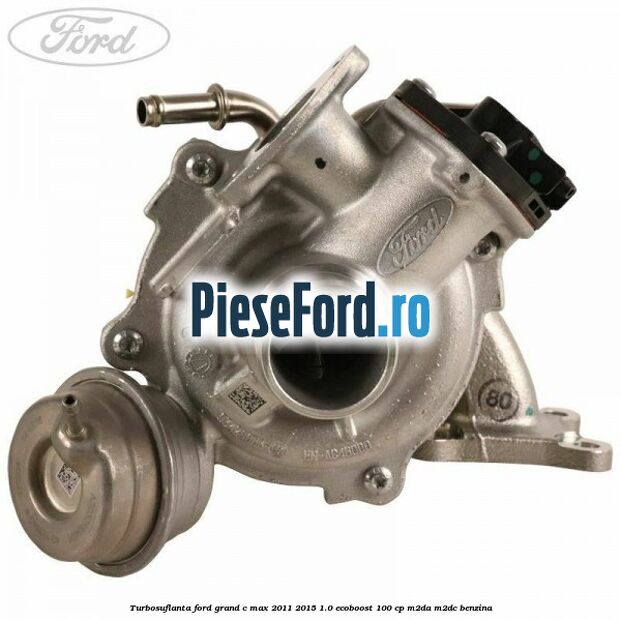 Turbosuflanta Ford Grand C-Max 2011-2015 1.0 EcoBoost 100 cp M2DA, M2DC benzina