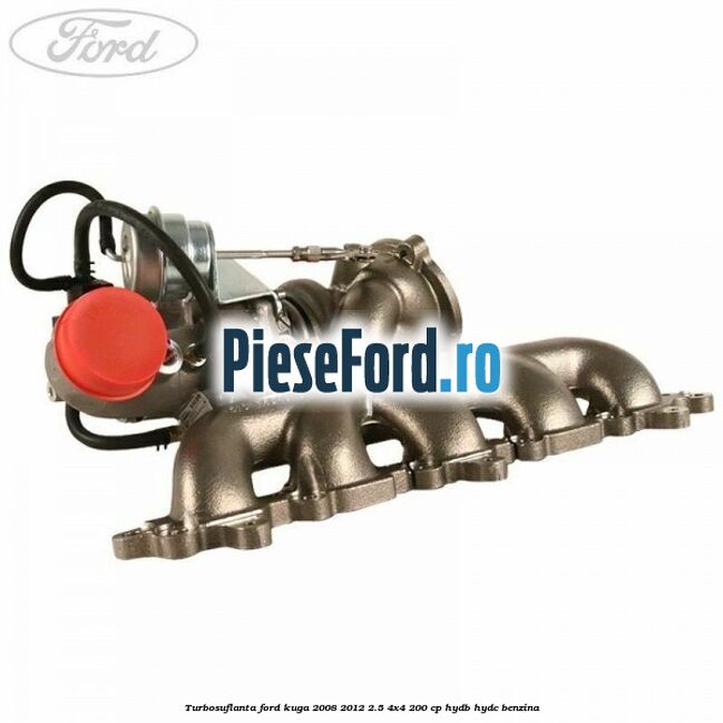 Turbosuflanta Ford Kuga 2008-2012 2.5 4x4 200 cp HYDB, HYDC benzina