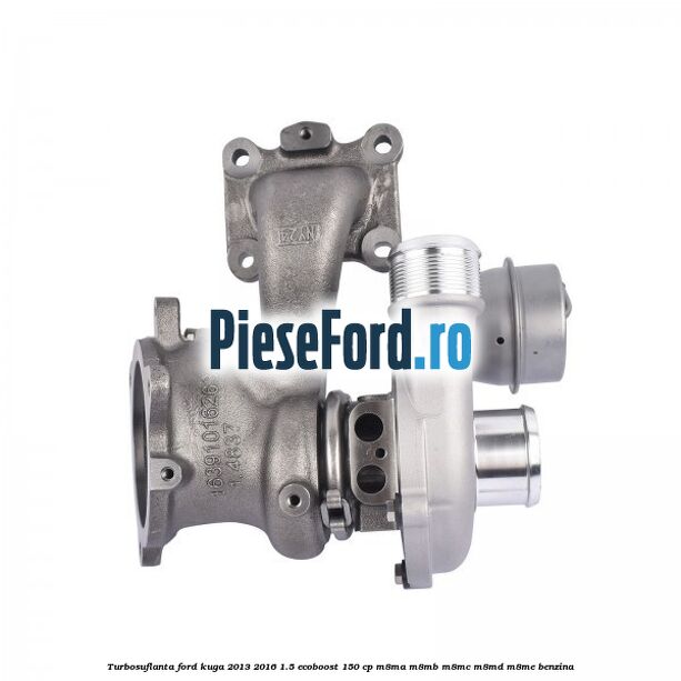 Turbosuflanta Ford Kuga 2013-2016 1.5 EcoBoost 150 cp M8MA, M8MB, M8MC, M8MD, M8ME benzina