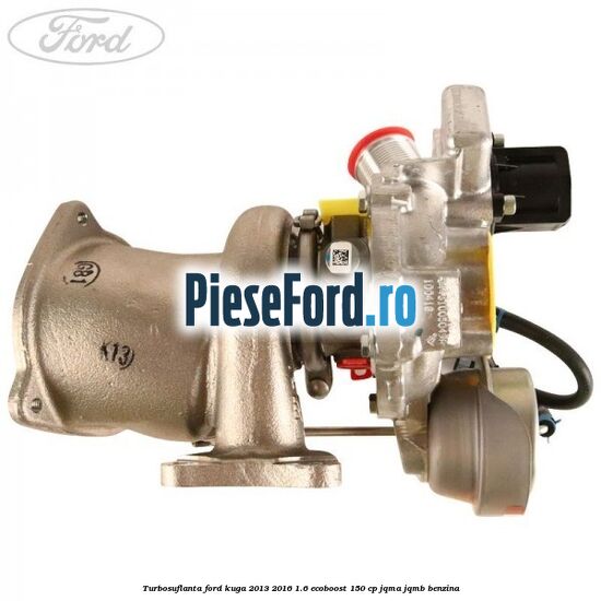 Turbosuflanta Ford Kuga 2013-2016 1.6 EcoBoost 150 cp JQMA, JQMB benzina