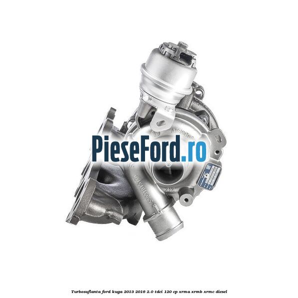 Turbosuflanta Ford Kuga 2013-2016 2.0 TDCi 120 cp XRMA, XRMB, XRMC diesel