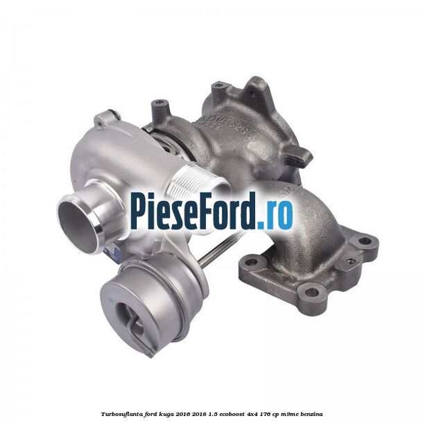 Turbosuflanta Ford Kuga 2016-2018 1.5 EcoBoost 4x4 176 cp M9ME benzina