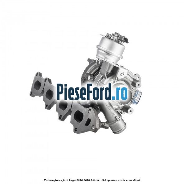 Turbosuflanta Ford Kuga 2016-2018 2.0 TDCi 120 cp XRMA, XRMB, XRMC diesel