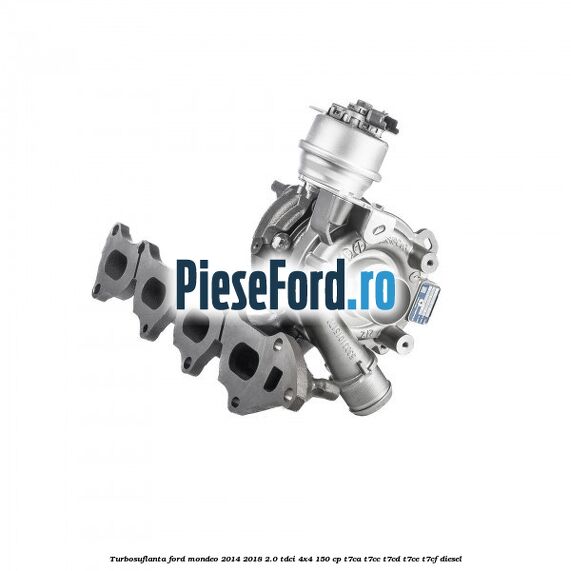 Turbosuflanta Ford Mondeo 2014-2018 2.0 TDCi 4x4 150 cp T7CA, T7CC, T7CD, T7CE, T7CF diesel