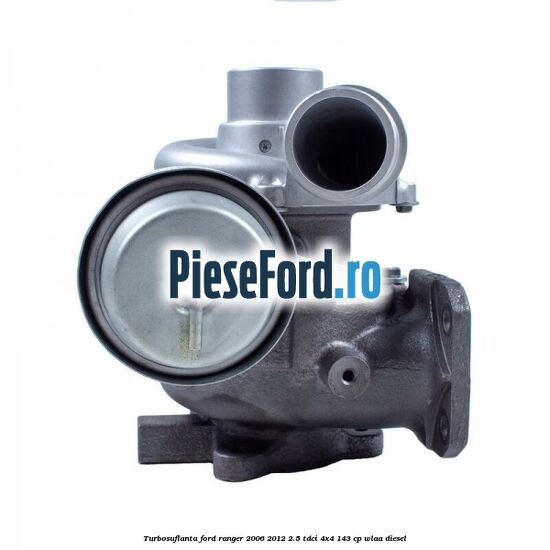 Turbosuflanta Ford Ranger 2006-2012 2.5 TDCi 4x4 143 cp WLAA diesel