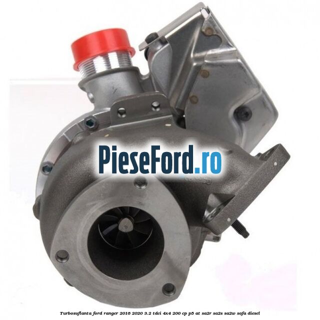 Turbosuflanta Ford Ranger 2016-2020 3.2 TDCi 4x4 200 cp P5-AT, SA2R, SA2S, SA2W, SAFA diesel