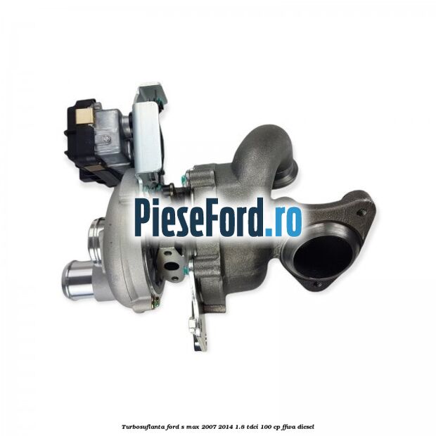 Turbosuflanta Ford S-Max 2007-2014 1.8 TDCi 100 cp FFWA diesel