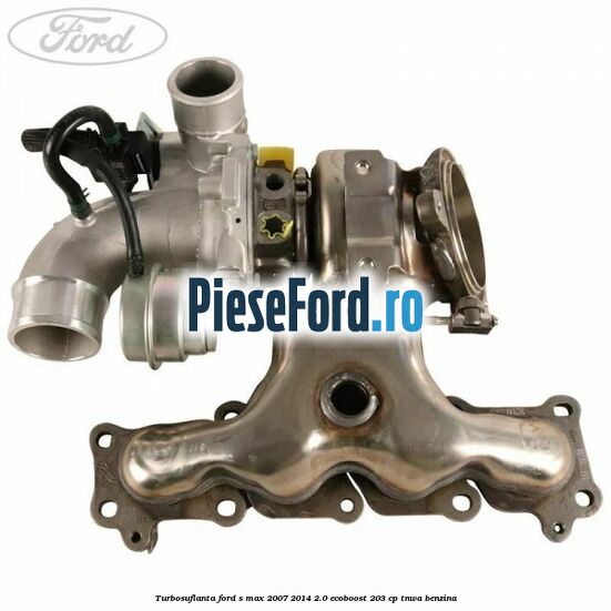 Turbosuflanta Ford S-Max 2007-2014 2.0 EcoBoost 203 cp TNWA benzina