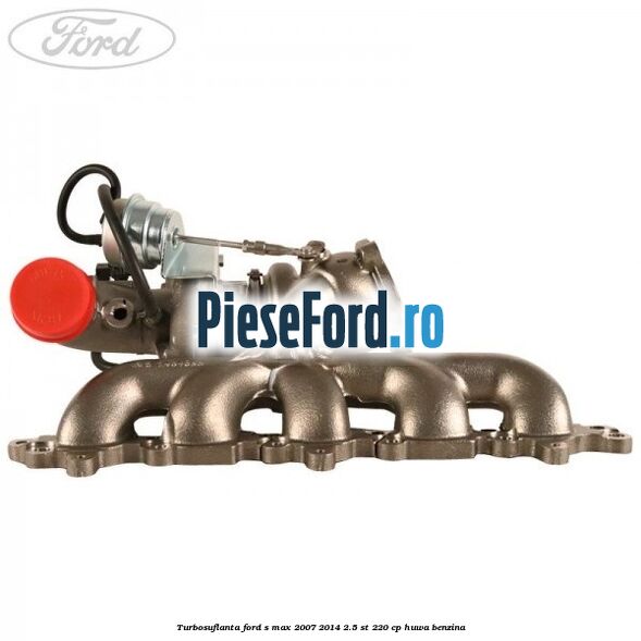 Turbosuflanta Ford S-Max 2007-2014 2.5 ST 220 cp HUWA benzina