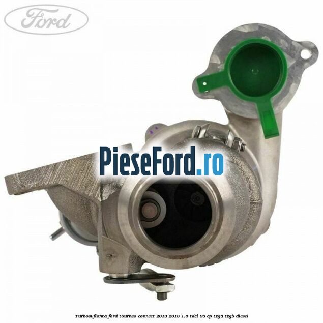 Turbosuflanta Ford Tourneo Connect 2013-2018 1.6 TDCi 95 cp TZGA, TZGB diesel