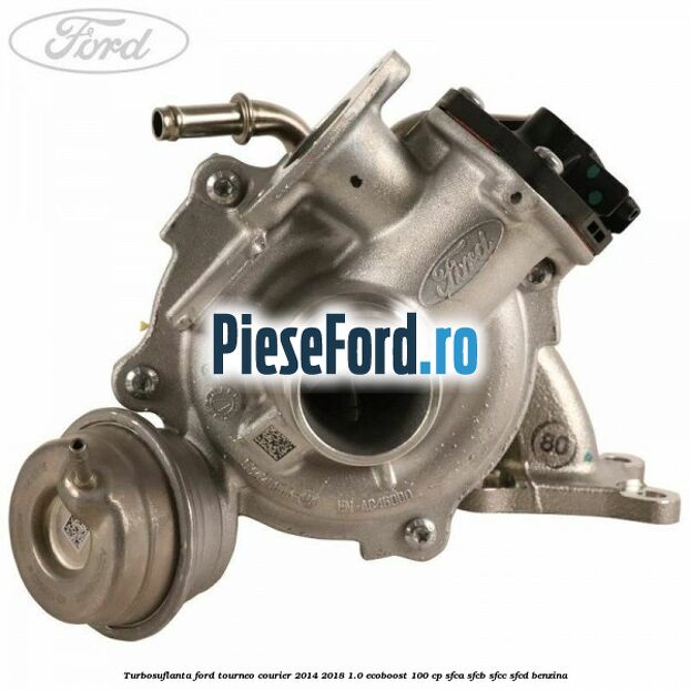 Turbosuflanta Ford Tourneo Courier 2014-2018 1.0 EcoBoost 100 cp SFCA, SFCB, SFCC, SFCD benzina