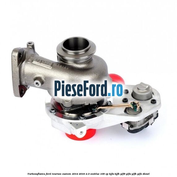 Turbosuflanta Ford Tourneo Custom 2014-2018 2.0 EcoBlue 105 cp BJFA, BJFB, YLF6, YLFA, YLFB, YLFS diesel