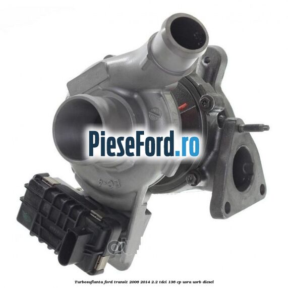 Turbosuflanta Ford Transit 2006-2014 2.2 TDCi 136 cp USRA, USRB diesel