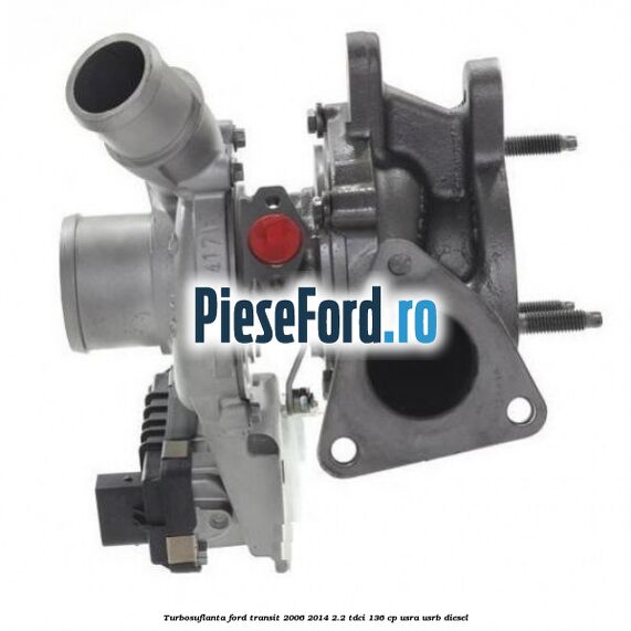 Turbosuflanta Ford Transit 2006-2014 2.2 TDCi 136 cp USRA, USRB diesel