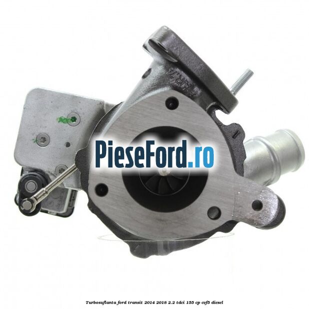 Turbosuflanta Ford Transit 2014-2018 2.2 TDCi 155 cp CVF5 diesel