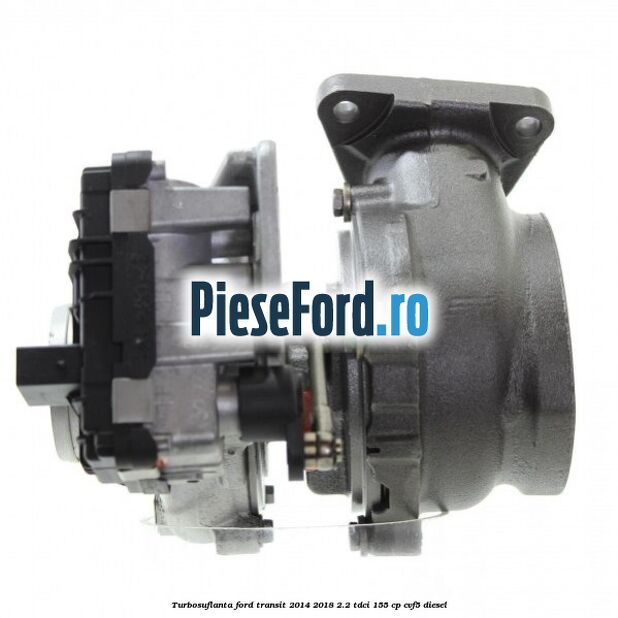 Turbosuflanta Ford Transit 2014-2018 2.2 TDCi 155 cp CVF5 diesel