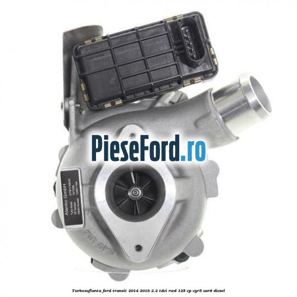 Turbosuflanta Ford Transit 2014-2018 2.2 TDCi RWD 125 cp CYR5, USR6 diesel