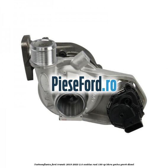 Turbosuflanta Ford Transit 2019-2023 2.0 EcoBlue RWD 130 cp BKRA, YMHA, YMR6 diesel