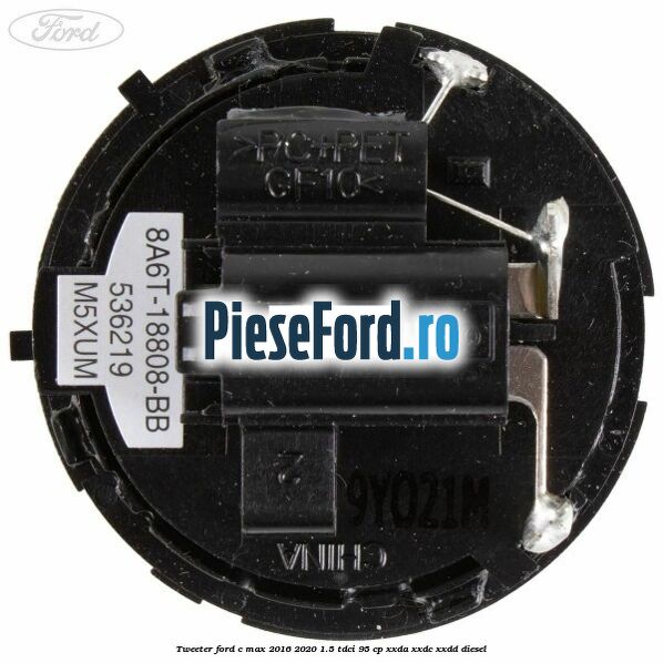 Tweeter Ford C-Max 2016-2020 1.5 TDCi 95 cp Tweeter Ford C-Max 2016-2020 1.5 TDCi 95 cp XXDA, XXDC, XXDD diesel