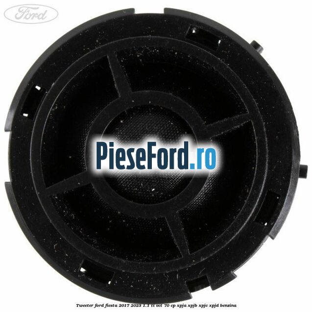 Tweeter Ford Fiesta 2017-2023 1.1 Ti-VCT 70 cp XPJA, XPJB, XPJC, XPJD benzina