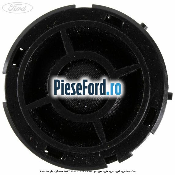 Tweeter Ford Fiesta 2017-2023 1.1 Ti-VCT 86 cp XYJA, XYJB, XYJC, XYJD, XYJE benzina