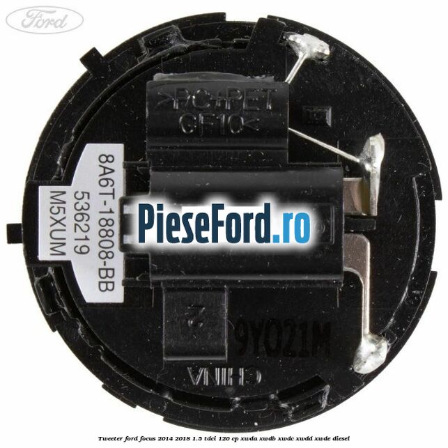 Tweeter Ford Focus 2014-2018 1.5 TDCi 120 cp Tweeter Ford Focus 2014-2018 1.5 TDCi 120 cp XWDA, XWDB, XWDC, XWDD, XWDE diesel