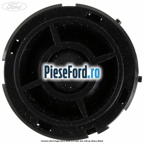 Tweeter Ford Kuga 2013-2016 2.0 TDCi 4x4 136 cp Tweeter Ford Kuga 2013-2016 2.0 TDCi 4x4 136 cp UKMA diesel