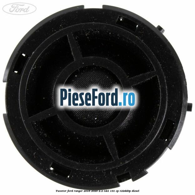 Tweeter Ford Ranger 2016-2020 2.2 TDCi 131 cp Tweeter Ford Ranger 2016-2020 2.2 TDCi 131 cp T22DD0P diesel