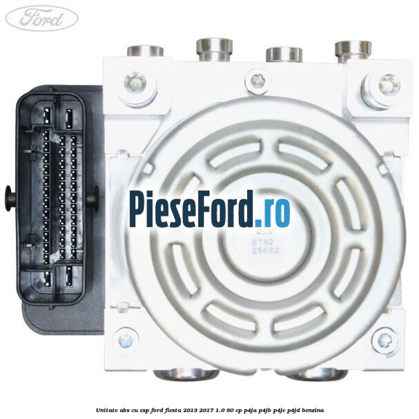 Unitate ABS cu ESP Ford Fiesta 2013-2017 1.0 80 cp P4JA, P4JB, P4JC, P4JD benzina