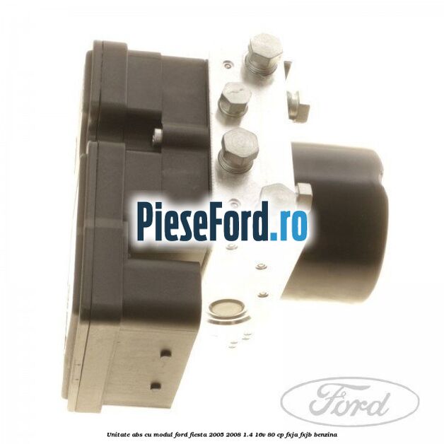 Unitate ABS cu modul Ford Fiesta 2005-2008 1.4 16V 80 cp FXJA, FXJB benzina