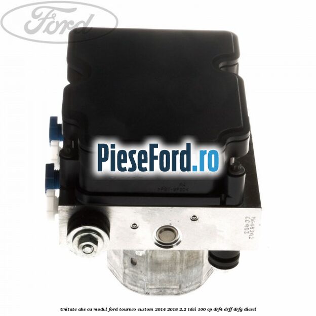 Unitate ABS cu modul Ford Tourneo Custom 2014-2018 2.2 TDCi 100 cp Unitate ABS cu modul Ford Tourneo Custom 2014-2018 2.2 TDCi 100 cp DRF4, DRFF, DRFG diesel