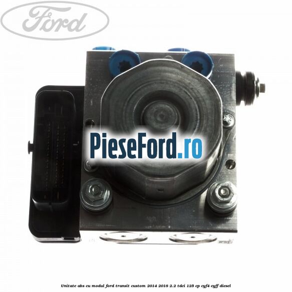 Unitate ABS cu modul Ford Transit Custom 2014-2018 2.2 TDCi 125 cp CYF4, CYFF diesel