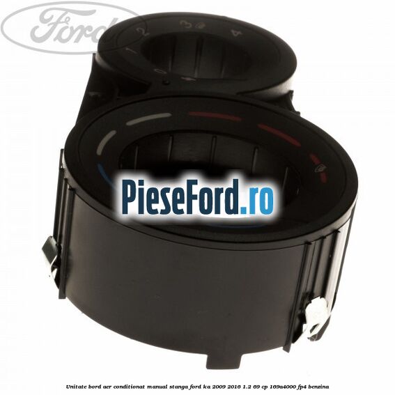 Unitate bord aer conditionat manual, stanga Ford Ka 2009-2016 1.2 69 cp 169A4000, FP4 benzina