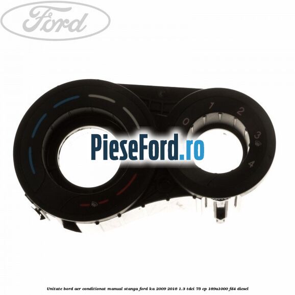 Unitate bord aer conditionat manual, stanga Ford Ka 2009-2016 1.3 TDCi 75 cp 169A1000, FD4 diesel