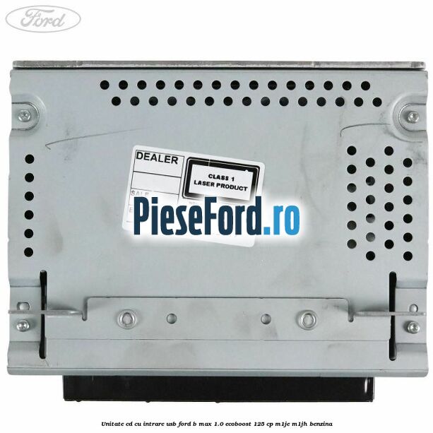 Unitate cd cu intrare usb Ford B-Max 1.0 EcoBoost 125 cp Unitate cd cu intrare usb Ford B-Max 1.0 EcoBoost 125 cp M1JE, M1JH benzina
